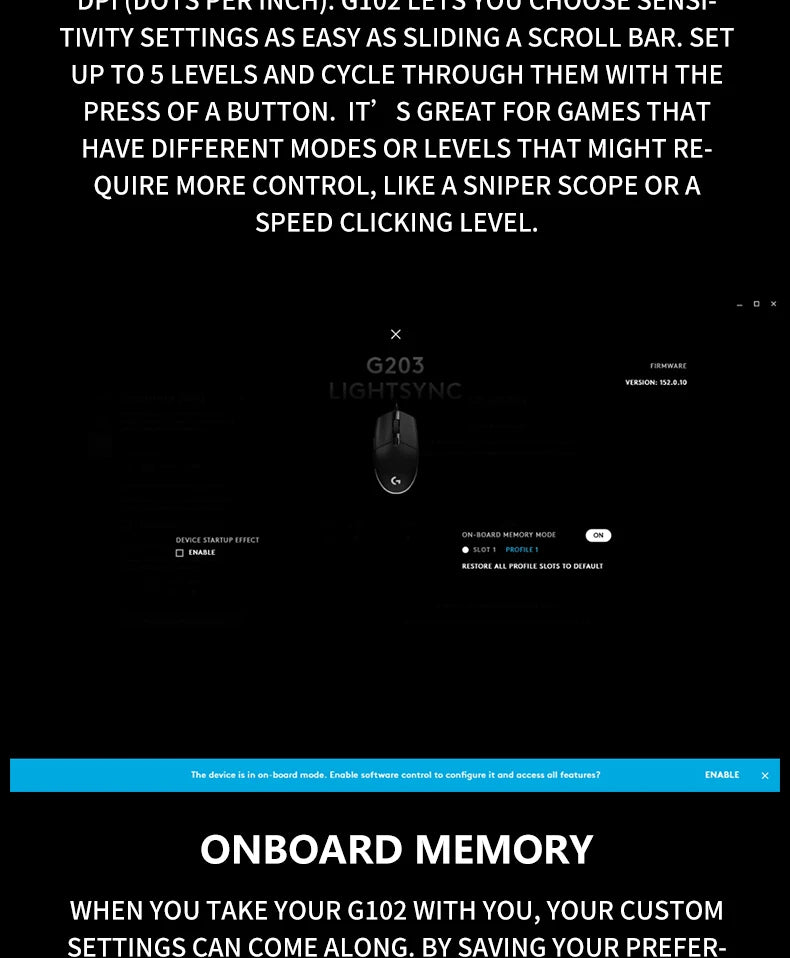 The G102/G203 with LIGHTSYNC lighting effect, featuring a resolution of 8000 DPI, offers smooth and responsive gaming experience